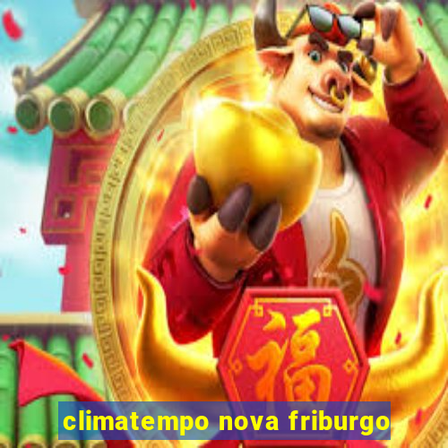 climatempo nova friburgo